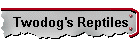 Twodog's Reptiles